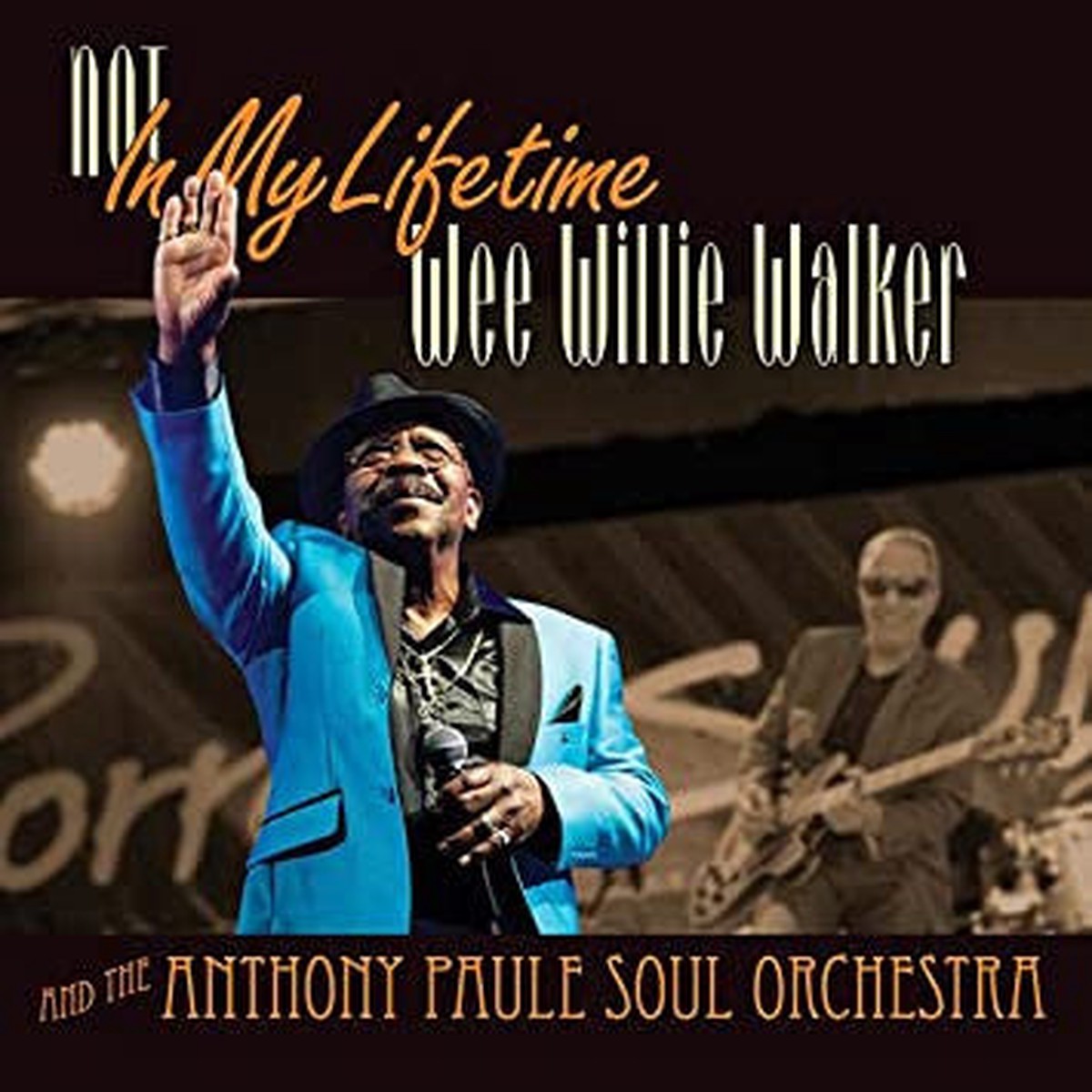"Wee" Willie Walker* And The Anthony Paule Soul Orchestra - Not In My Lifetime - CD